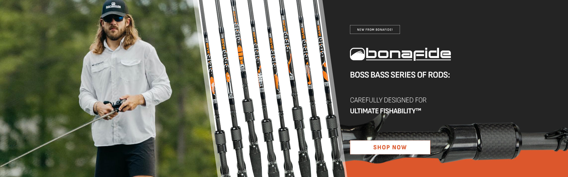 New From Bonafide®! The Bonafide Boss Bass Series of Rods: Carefully Designed for Ultimate Fishability™. Shop Now